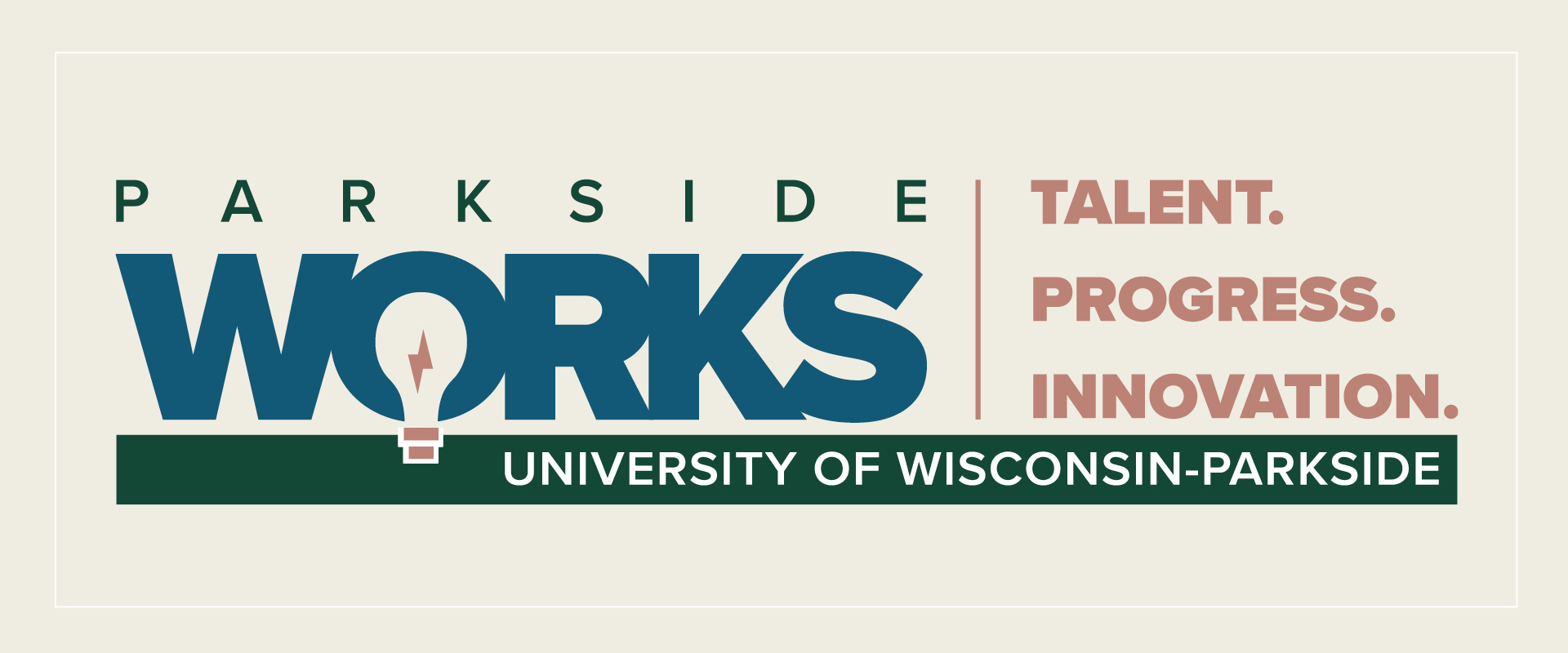 Parkside Works — Talent. Progress. Innovation. University of Wisconsin-Parkside